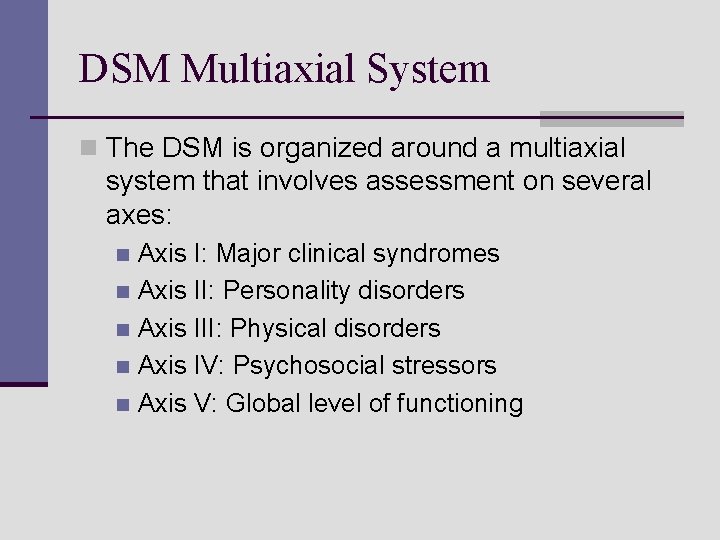 DSM Multiaxial System n The DSM is organized around a multiaxial system that involves