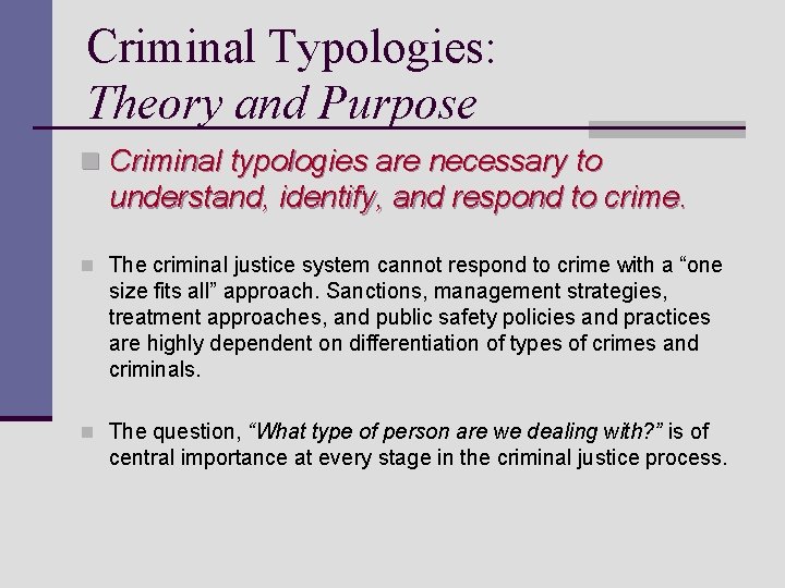 Criminal Typologies: Theory and Purpose n Criminal typologies are necessary to understand, identify, and