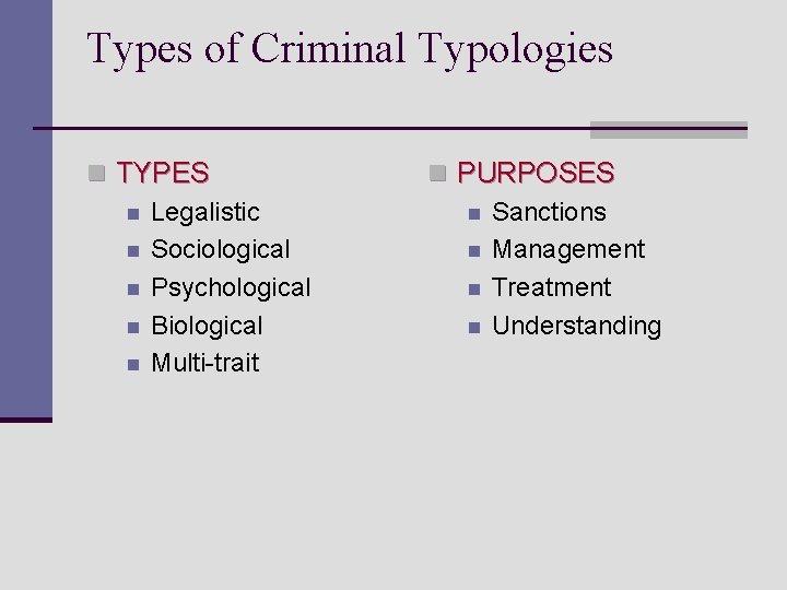 Types of Criminal Typologies n TYPES n Legalistic n Sociological n Psychological n Biological