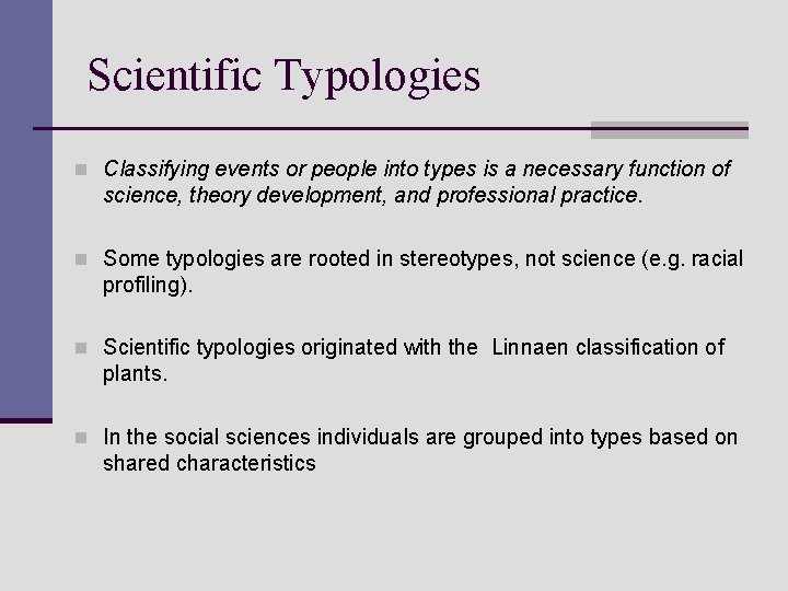Scientific Typologies n Classifying events or people into types is a necessary function of