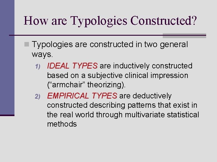 How are Typologies Constructed? n Typologies are constructed in two general ways. 1) 2)
