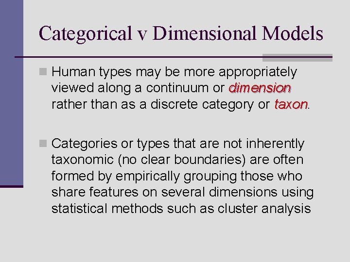 Categorical v Dimensional Models n Human types may be more appropriately viewed along a