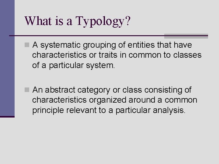 What is a Typology? n A systematic grouping of entities that have characteristics or