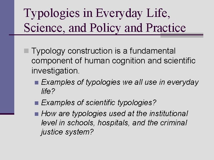 Typologies in Everyday Life, Science, and Policy and Practice n Typology construction is a