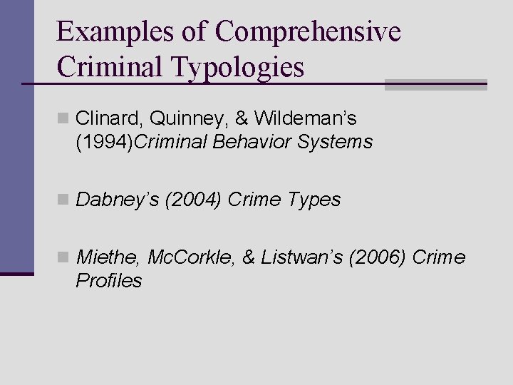 Examples of Comprehensive Criminal Typologies n Clinard, Quinney, & Wildeman’s (1994)Criminal Behavior Systems n