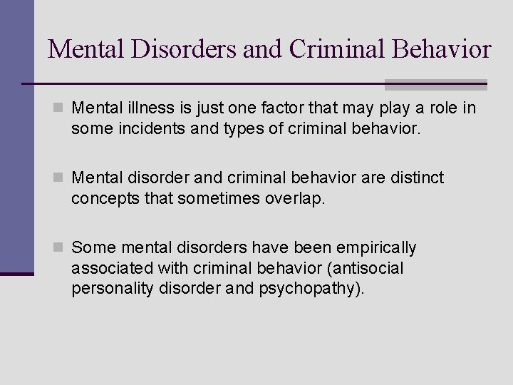 Mental Disorders and Criminal Behavior n Mental illness is just one factor that may
