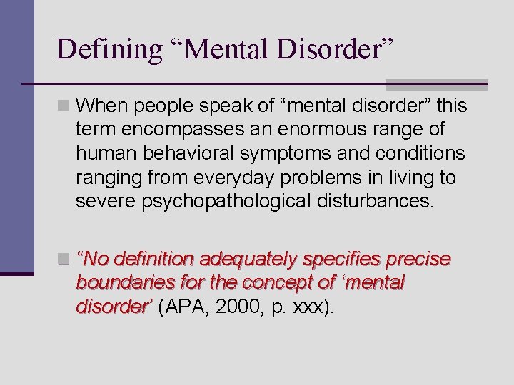 Defining “Mental Disorder” n When people speak of “mental disorder” this term encompasses an