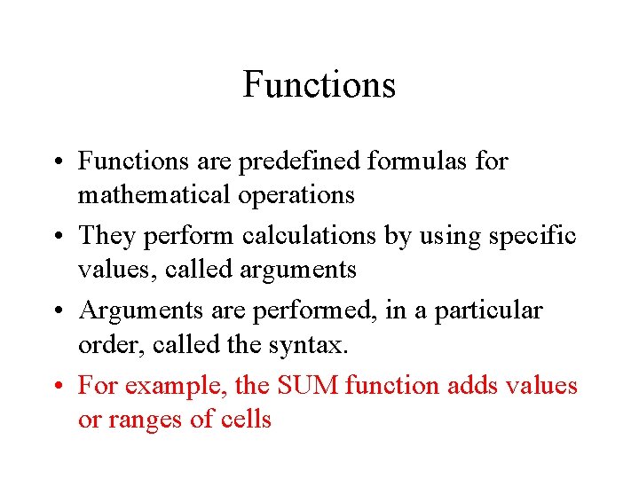 Functions • Functions are predefined formulas for mathematical operations • They perform calculations by Functions • Functions are predefined formulas for mathematical operations • They perform calculations by