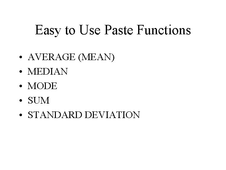 Easy to Use Paste Functions • • • AVERAGE (MEAN) MEDIAN MODE SUM STANDARD Easy to Use Paste Functions • • • AVERAGE (MEAN) MEDIAN MODE SUM STANDARD