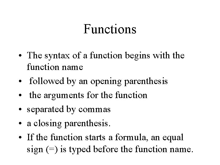 Functions • The syntax of a function begins with the function name • followed Functions • The syntax of a function begins with the function name • followed