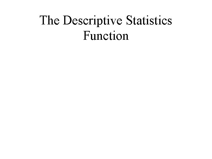 The Descriptive Statistics Function The Descriptive Statistics Function