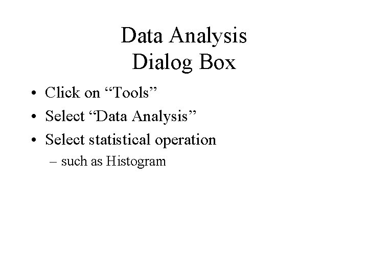 Data Analysis Dialog Box • Click on “Tools” • Select “Data Analysis” • Select Data Analysis Dialog Box • Click on “Tools” • Select “Data Analysis” • Select