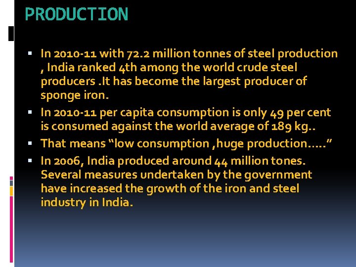 PRODUCTION In 2010 -11 with 72. 2 million tonnes of steel production , India