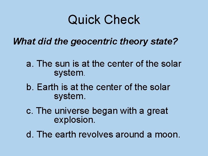 Quick Check What did the geocentric theory state? a. The sun is at the