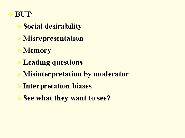 v BUT: Ø Social desirability Ø Misrepresentation Ø Memory Ø Leading questions Ø Misinterpretation