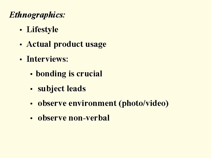 Ethnographics: • Lifestyle • Actual product usage • Interviews: • bonding is crucial •