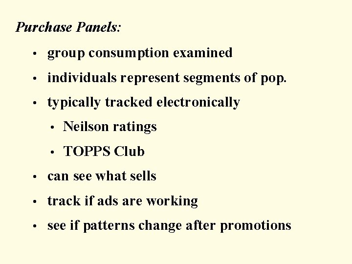Purchase Panels: • group consumption examined • individuals represent segments of pop. • typically