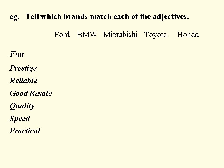 eg. Tell which brands match each of the adjectives: Ford BMW Mitsubishi Toyota Fun