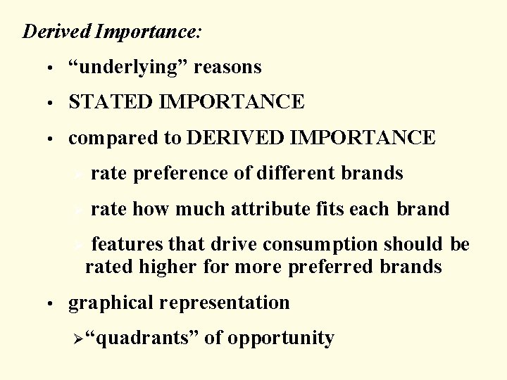 Derived Importance: • “underlying” reasons • STATED IMPORTANCE • compared to DERIVED IMPORTANCE Ø