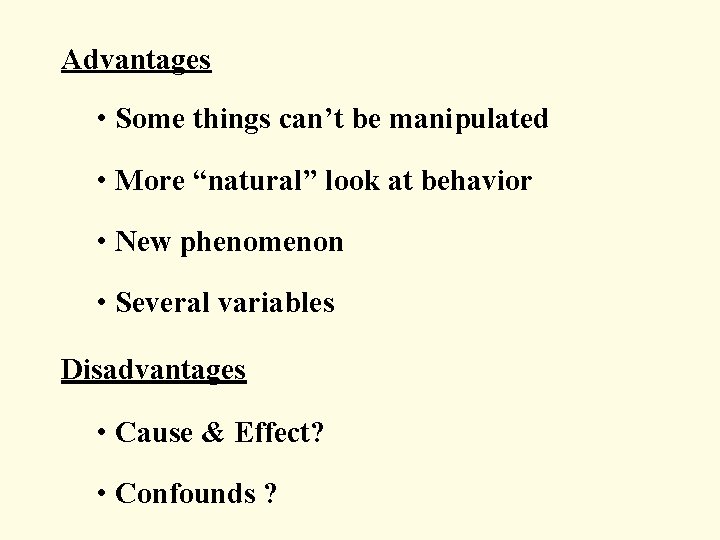 Advantages • Some things can’t be manipulated • More “natural” look at behavior •