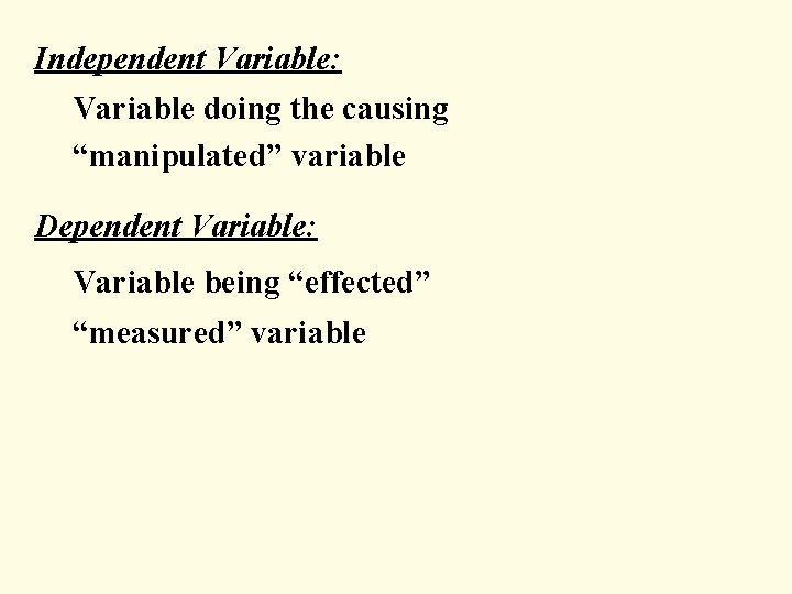 Independent Variable: v v Variable doing the causing “manipulated” variable Dependent Variable: v Variable