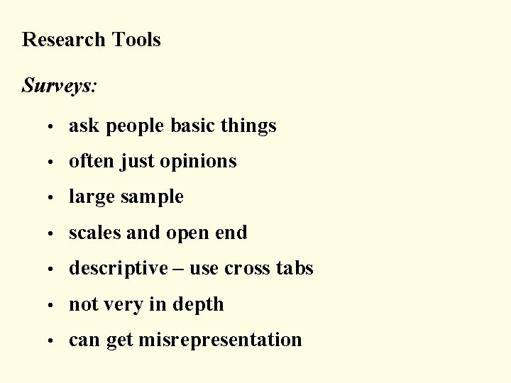 Research Tools Surveys: • ask people basic things • often just opinions • large