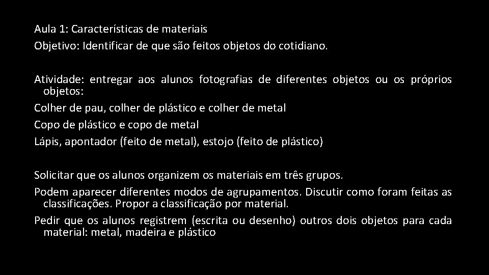 Aula 1: Características de materiais Objetivo: Identificar de que são feitos objetos do cotidiano.