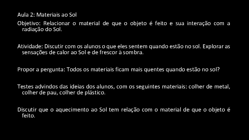 Aula 2: Materiais ao Sol Objetivo: Relacionar o material de que o objeto é