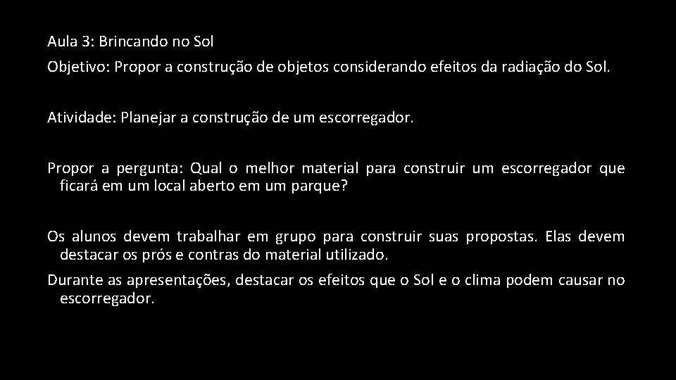 Aula 3: Brincando no Sol Objetivo: Propor a construção de objetos considerando efeitos da