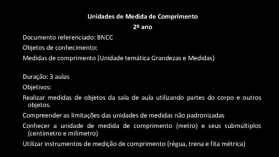 Unidades de Medida de Comprimento 2º ano Documento referenciado: BNCC Objetos de conhecimento: Medidas