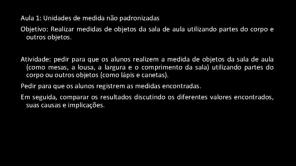 Aula 1: Unidades de medida não padronizadas Objetivo: Realizar medidas de objetos da sala