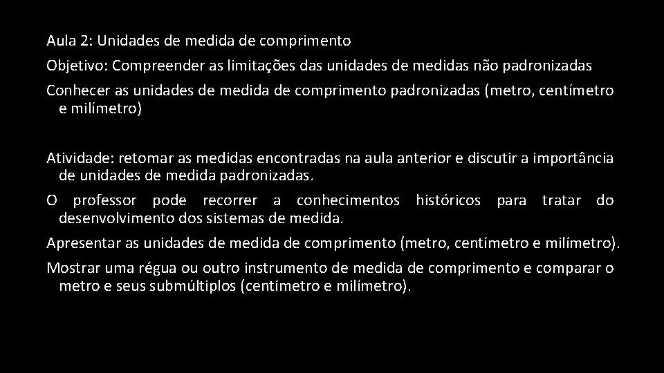 Aula 2: Unidades de medida de comprimento Objetivo: Compreender as limitações das unidades de