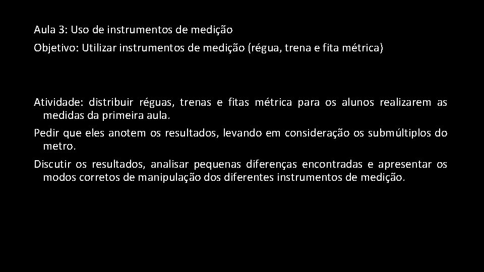 Aula 3: Uso de instrumentos de medição Objetivo: Utilizar instrumentos de medição (régua, trena