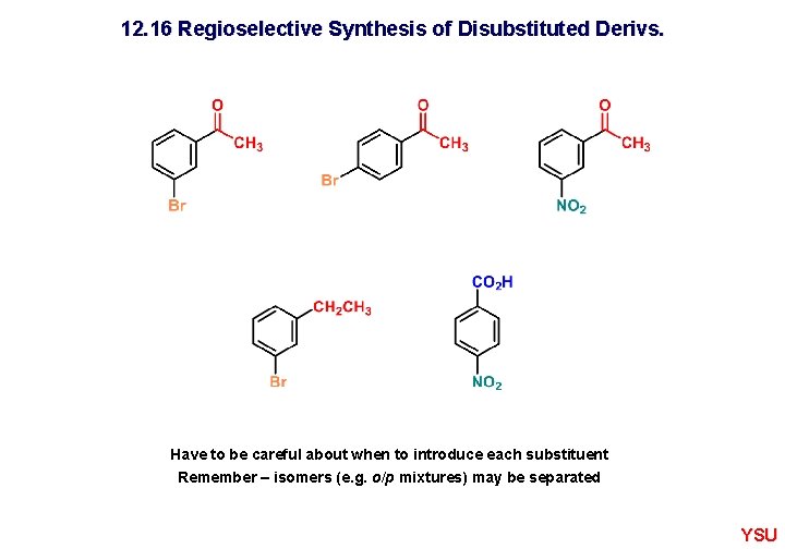 12. 16 Regioselective Synthesis of Disubstituted Derivs. Have to be careful about when to