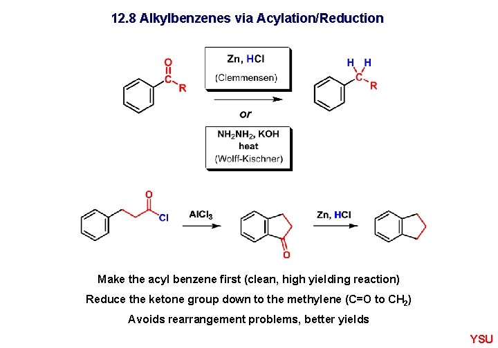 12. 8 Alkylbenzenes via Acylation/Reduction Make the acyl benzene first (clean, high yielding reaction)