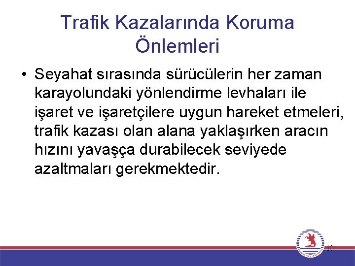 Trafik Kazalarında Koruma Önlemleri • Seyahat sırasında sürücülerin her zaman karayolundaki yönlendirme levhaları ile