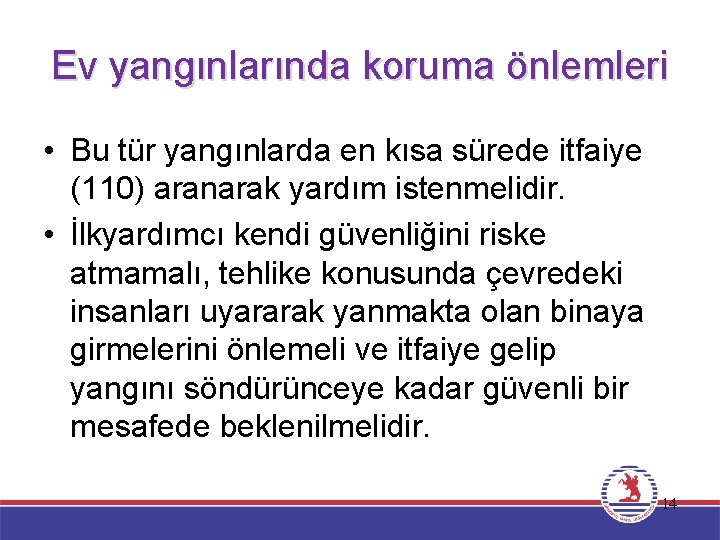 Ev yangınlarında koruma önlemleri • Bu tür yangınlarda en kısa sürede itfaiye (110) aranarak