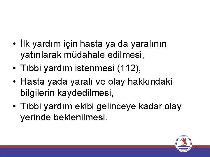  • İlk yardım için hasta ya da yaralının yatırılarak müdahale edilmesi, • Tıbbi