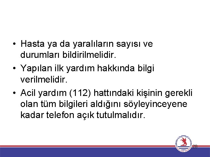  • Hasta ya da yaralıların sayısı ve durumları bildirilmelidir. • Yapılan ilk yardım