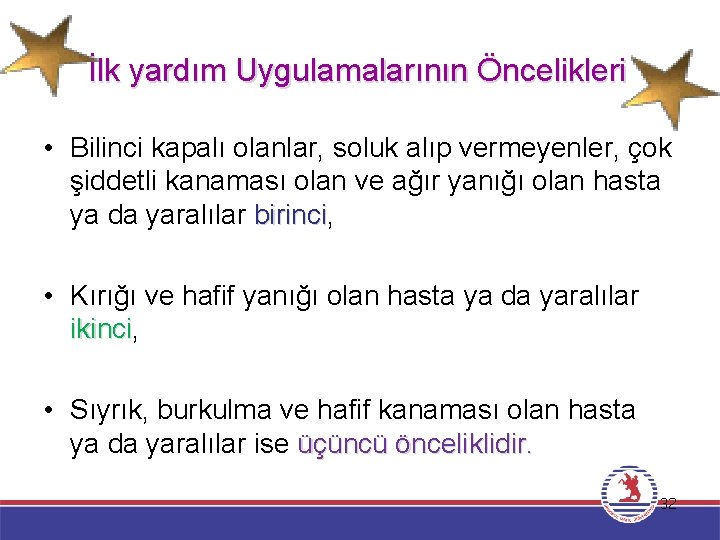 İlk yardım Uygulamalarının Öncelikleri • Bilinci kapalı olanlar, soluk alıp vermeyenler, çok şiddetli kanaması