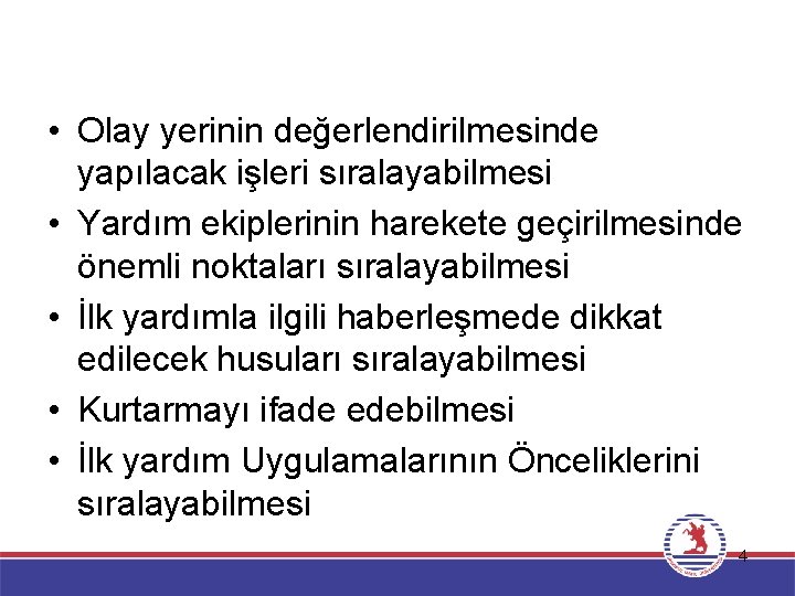  • Olay yerinin değerlendirilmesinde yapılacak işleri sıralayabilmesi • Yardım ekiplerinin harekete geçirilmesinde önemli