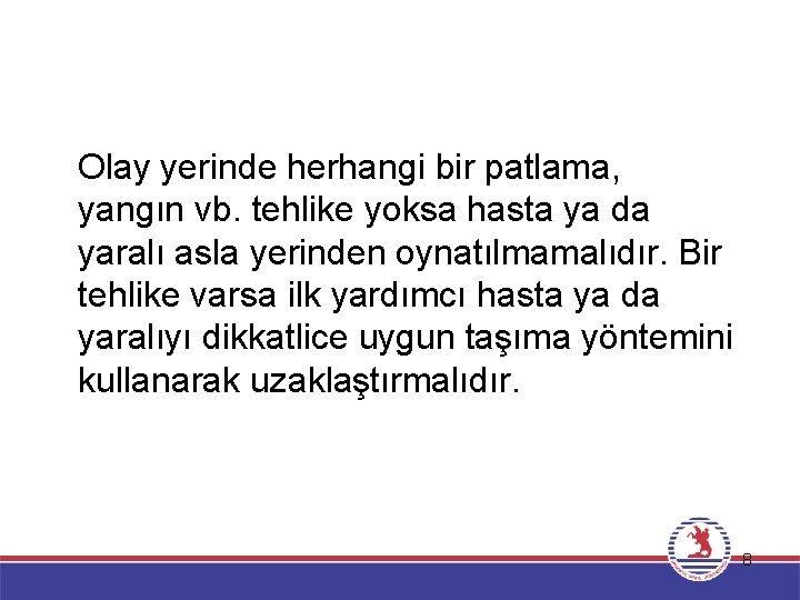 Olay yerinde herhangi bir patlama, yangın vb. tehlike yoksa hasta ya da yaralı asla