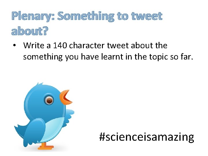 Plenary: Something to tweet about? • Write a 140 character tweet about the something