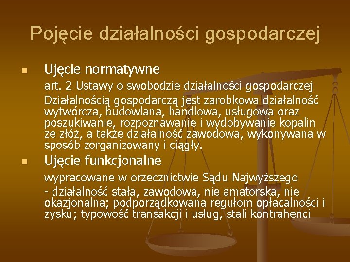 Pojęcie działalności gospodarczej n Ujęcie normatywne art. 2 Ustawy o swobodzie działalności gospodarczej Działalnością