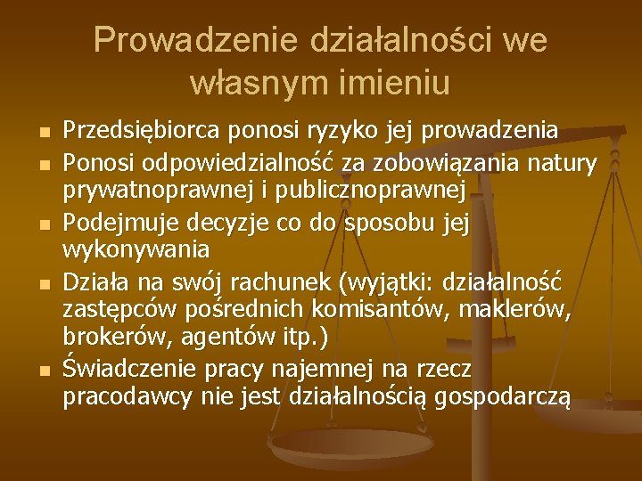 Prowadzenie działalności we własnym imieniu n n n Przedsiębiorca ponosi ryzyko jej prowadzenia Ponosi