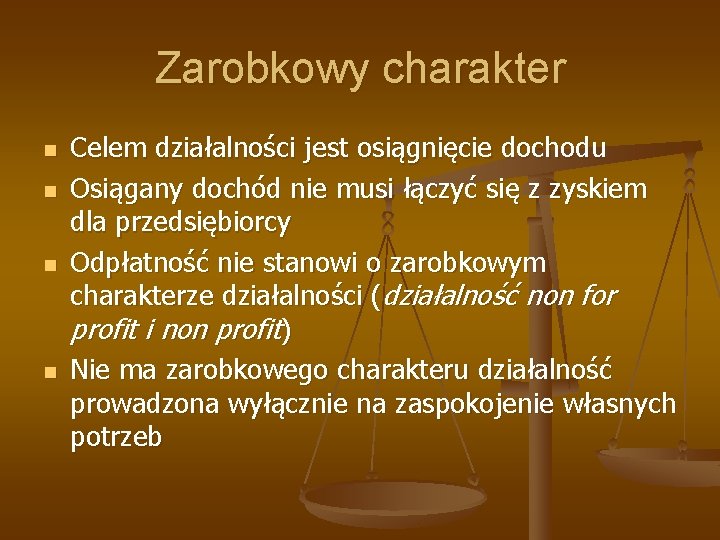 Zarobkowy charakter n n Celem działalności jest osiągnięcie dochodu Osiągany dochód nie musi łączyć