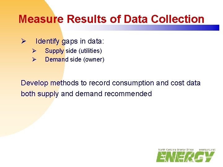 Measure Results of Data Collection Ø Identify gaps in data: Ø Ø Supply side