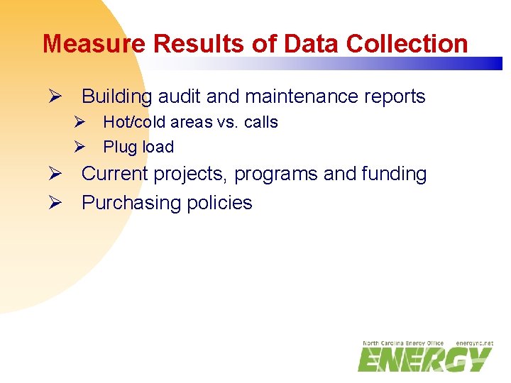Measure Results of Data Collection Ø Building audit and maintenance reports Ø Hot/cold areas