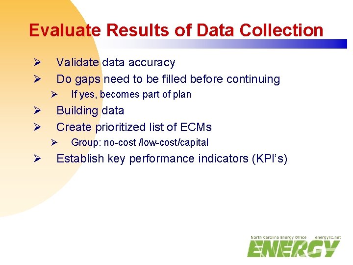 Evaluate Results of Data Collection Ø Ø Validate data accuracy Do gaps need to
