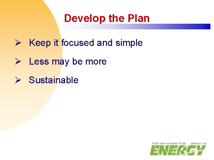 Develop the Plan Ø Keep it focused and simple Ø Less may be more